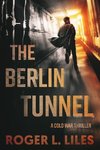 The Berlin Tunnel--A Cold War Thriller