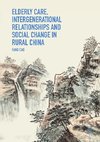 Elderly Care, Intergenerational Relationships and Social Change in Rural China
