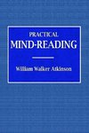 Practical Mind-Reading  -  A Course of Lessons on Tranference, Telepathy, Mental Currents, Mental Rapport, &c.