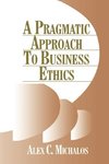 Michalos, A: Pragmatic Approach to Business Ethics