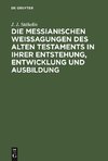 Die messianischen Weissagungen des Alten Testaments in ihrer Entstehung, Entwicklung und Ausbildung