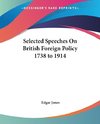 Selected Speeches On British Foreign Policy 1738 to 1914