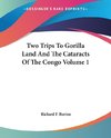 Two Trips To Gorilla Land And The Cataracts Of The Congo Volume 1
