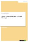 Supply Chain Management. Ziele und Lösungen