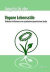 Vegane Lebensstile - diskutiert im Rahmen einer qualitativen/quantitativen Studie. Dritte, überarbeitete Auflage