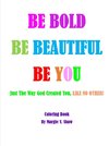 BE BOLD, BE BEAUTIFUL, BE YOU