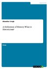 A Definition of History. What is Historicism?