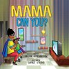 Mama Can You?