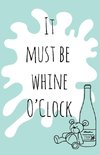 It must be whine O'Clock