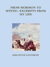 FROM MORMON TO MYSTIC, EXCERPTS FROM MY LIFE
