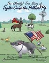 The (Mostly) True Story of Taylor Swine the Political Pig