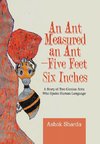 An Ant Measured an Ant-Five Feet Six Inches