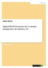Digital World Economy. An economic perspective on industry 4.0