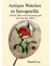 Antique Watches to Sarsaparilla -  A book filled with fascinating ads  from the late 1800's