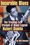 Incurable Blues The Troubles & Triump of Blues Legend Hubert Sumlin