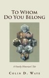 To Whom Do You Belong