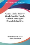 Classic Drama Plays by Greek, Spanish, French, German and English Dramatists Part One