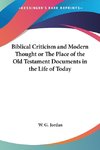 Biblical Criticism and Modern Thought or The Place of the Old Testament Documents in the Life of Today
