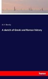 A sketch of Greek and Roman history