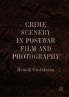 Crime Scenery in Postwar Film and Photography