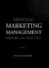 Strategic Marketing Management - Theory and Practice