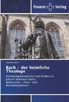 Bach - der heimliche Theologe