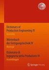 Dictionary of Production Engineering IV / Wörterbuch der Fertigungstechnik IV / Dizionario di Ingegneria della Produzione IV