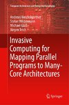 Invasive Computing for Mapping Parallel Programs to Many-Core Architectures