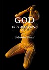 GOD IS A MACHINE