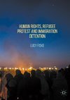 Human Rights, Refugee Protest and Immigration Detention