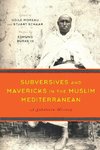 Subversives and Mavericks in the Muslim Mediterranean