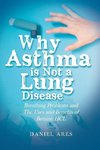 WHY ASTHMA IS NOT A LUNG DISEA