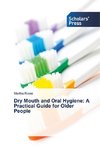 Dry Mouth and Oral Hygiene: A Practical Guide for Older People
