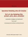 Operatives Marketing ultra-all-inclusive - Die 4 p's des Marketing-Mix:  product, price, place, promotion