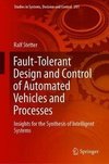 Fault-Tolerant Design and Control of Automated Vehicles and Processes