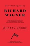 The Great Operas of Richard Wagner - An Account of the Life and Work of this Distinguished Composer, with Particular Attention to his Operas - Illustrated with Portraits in Costume and Scenes from Opera