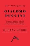The Great Operas of Giacomo Puccini - An Account of the Life and Work of this Distinguished Composer, with Particular Attention to his Operas