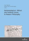 Epistemological, Ethical and Political Issues in Modern Philosophy