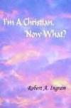 I'm A Christian, Now What?