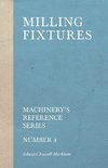 Milling Fixtures - Machinery's Reference Series - Number 4