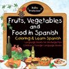 Fruits, Vegetables and Food in Spanish - Coloring & Learn Spanish - Language Books for Kindergarten | Children's Foreign Language Books