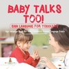 Baby Talks Too! Sign Language for Toddlers - Sign Language Book for Kids | Children's Foreign Language Books