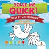 Solve Me Quick! Color by Math Workbook - Math Grade 1 | Children's Math Books