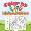 Color by Math Practice Book for the Exhausted Learner - Easy Math Book for Kids | Children's Arithmetic Books