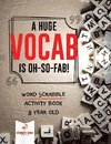 A Huge Vocab Is Oh-So-Fab! Word Scrabble Activity Book 8 Year Old