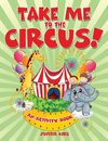 Take Me to the Circus! (An Activity Book)