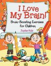 I Love My Brain! (Brain-Boosting Exercises for Children)