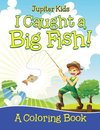 I Caught a Big Fish! (A Coloring Book)