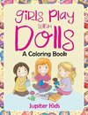 Girls Play with Dolls (A Coloring Book)