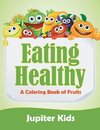 Eating Healthy (A Coloring Book of Fruits)